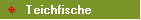      Teichfische